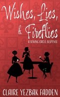 Cover: Wishes, Lies, & Fireflies (A Sewing Circle Suspense, #1) - Claire Yezbak Fadden