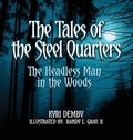 Cover: The Tales of the Steel Quarters The Headless Man In the Woods - Demby Enterprises LLC