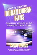 Cover: 100 Things Duran Duran Fans Should Know & Do During This Life: a New, Quirky Guide to Nostalgia from 1978 to Danse Macabre - Dragon Hoard Press