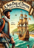Cover: Sea-Dog of Devon: A Life of Sir John Hawkins, English Naval Commander, Privateer and Slaver of the 16th Century - Porirua Publishing