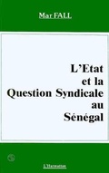 Cover: L'Etat et la question syndicale au S&eacute;n&eacute;gal - Editions L'Harmattan