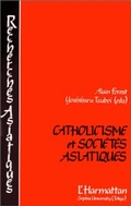 Cover: Catholicisme et soci&eacute;t&eacute;s asiatiques - Editions L'Harmattan