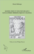Cover: Signification et fonction des jeux dans le P&eacute;rou pr&eacute;hispanique et colonial - Editions L'Harmattan