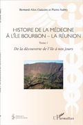 Cover: Histoire de la m&eacute;decine &agrave; l'&Icirc;le Bourbon - La R&eacute;union - Editions L'Harmattan