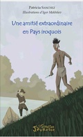 Cover: Une amiti&eacute; extraordinaire en Pays iroquois - Editions L'Harmattan