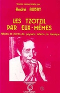 Cover: Les Tzotzils par eux-m&ecirc;mes - Editions L'Harmattan