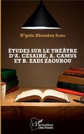 Cover: Etudes sur le th&eacute;&acirc;tre d'A. C&eacute;saire, A. Camus et B. Zadi Zaourou - Editions L'Harmattan