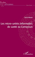 Cover: Les micro-unit&eacute;s informelles de sant&eacute; au Cameroun - Editions L'Harmattan