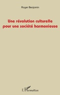 Cover: Une r&eacute;volution culturelle pour une soci&eacute;t&eacute; harmonieuse - Editions L'Harmattan