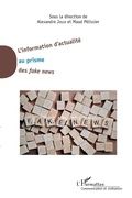 Cover: L'information d'actualit&eacute; au prisme des <em>fake news</em> - Editions L'Harmattan