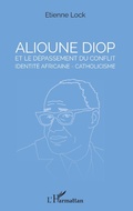 Cover: Alioune Diop et le d&eacute;passement du conflit identit&eacute; africaine - catholicisme - Editions L'Harmattan