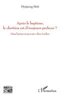 Cover: Apr&egrave;s le bapt&ecirc;me, le chr&eacute;tien est-il toujours p&ecirc;cheur ? - Editions L'Harmattan