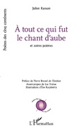 Cover: A tout ce qui fut le chant d'aube - Editions L'Harmattan