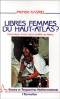 Cover: Libres femmes du Haut-Atlas - Dynamique d'une micro-soci&eacute;t&eacute; au Maroc - Editions L'Harmattan