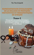Cover: Repr&eacute;sentations &eacute;tiologiques de la maladie et pratiques pr&eacute;ventives et th&eacute;rapeutiques en Afrique Tome 2 - Editions L'Harmattan