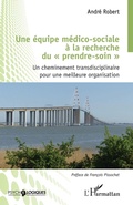 Cover: Une &eacute;quipe m&eacute;dico-sociale &agrave; la recherche du "prendre soin" - Editions L'Harmattan
