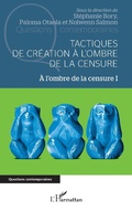 Cover: Tactiques de cr&eacute;ation &agrave; l'ombre de la censure - Editions L'Harmattan