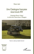 Cover: Une Catalogne fran&ccedil;aise sous Louis XIV - Editions L'Harmattan