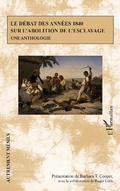 Cover: Le d&eacute;bat des ann&eacute;es 1840 sur l'abolition de l'esclavage - Editions L'Harmattan