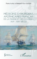 Cover: M&eacute;decins, chirurgiens, apothicaires fran&ccedil;ais de la Marine et des colonies XVIe - XIXe si&egrave;cle - Editions L'Harmattan
