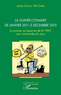 Cover: La Guin&eacute;e-Conakry de janvier 2011 &agrave; d&eacute;cembre 2015 - Editions L'Harmattan