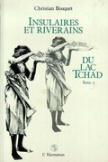 Cover: Insulaires et riverains du lac Tchad : une &eacute;tude g&eacute;ographique - Editions L'Harmattan