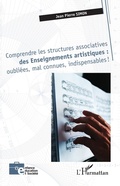 Cover: Comprendre les structures associatives des Enseignements artistiques : oubliees, mal connues, indispensables ! - Editions L'Harmattan
