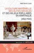 Cover: La culture mat&eacute;rielle des &eacute;lites sociales et des milieux populaires en Martinique - Editions L'Harmattan