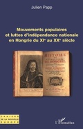 Cover: Mouvements populaires et luttes d'ind&eacute;pendance nationale en Hongrie du XIe au XXe si&egrave;cle - Editions L'Harmattan