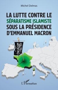 Abbildung von: La lutte contre le séparatisme islamiste sous la présidence d'Emmanuel Macron - Editions L'Harmattan