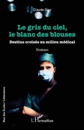 Cover: Le gris du ciel, le blanc des blouses - Editions L'Harmattan