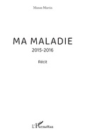 Cover: Ma maladie - Editions L'Harmattan