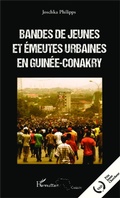 Cover: Bandes de jeunes et &eacute;meutes urbaines en Guin&eacute;e-Conakry - Editions L'Harmattan