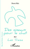 Cover: Des oiseaux pour le chat ou Les Treize - Editions L'Harmattan