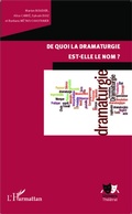 Cover: De quoi la dramaturgie est-elle le nom? - Editions L'Harmattan