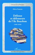 Cover: D&eacute;fense et d&eacute;fenseurs de l'&icirc;le Bourbon (1665-1810) - Editions L'Harmattan