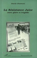 Cover: La r&eacute;sistance juive : entre gloire et trag&eacute;die - Editions L'Harmattan