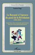 Cover: La Royaut&eacute; &agrave; l'&eacute;preuve du pass&eacute; de la R&eacute;volution (1816-1820) - Editions L'Harmattan