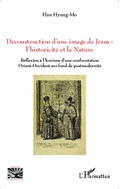 Cover: D&eacute;construction d'une image de J&eacute;sus : l'historicit&eacute; et la nature - Editions L'Harmattan