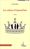 Cover: Les enfants d'aujourd'hui. Th&eacute;&acirc;tre - Editions L'Harmattan