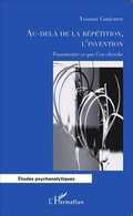 Cover: Au-del&agrave; de la r&eacute;p&eacute;tition, l'invention - Editions L'Harmattan