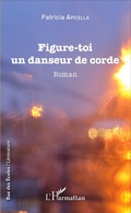 Cover: Figure-toi un danseur de corde - Editions L'Harmattan