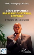 Cover: C&ocirc;te d'Ivoire : Alassane Ouattara, l'&eacute;toile - Editions L'Harmattan