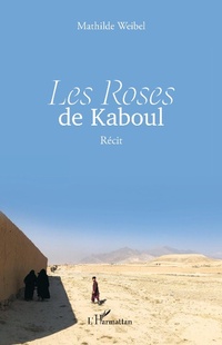 Enlarge image Cover: Les Roses de Kaboul - Editions L'Harmattan