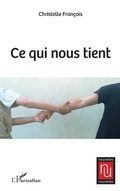 Cover: Ce qui nous tient - Editions L'Harmattan