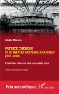 Cover: Patrice Ch&eacute;reau et le Th&eacute;&acirc;tre Nanterre-Amandiers (1981-1990) - Editions L'Harmattan