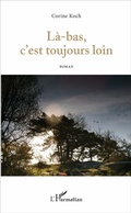 Cover: L&agrave;-bas, c'est toujours loin - Editions L'Harmattan
