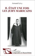 Cover: Il &eacute;tait une fois les Juifs marocains - Editions L'Harmattan