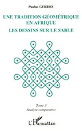 Cover: Une tradition g&eacute;om&eacute;trique en Afrique, les dessins sur le sable - Editions L'Harmattan
