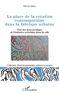 Cover: La place de la cr&eacute;ation contemporaine dans la fabrique urbaine - Editions L'Harmattan